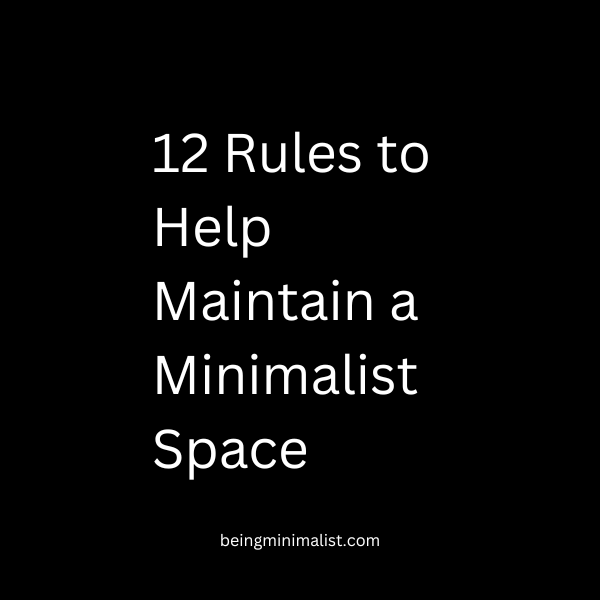 12 Rules to Help Maintain a Minimalist Space (Guide to Maintaining Minimalism)