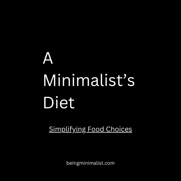 A Minimalist’s Diet - Simplifying Food Choices