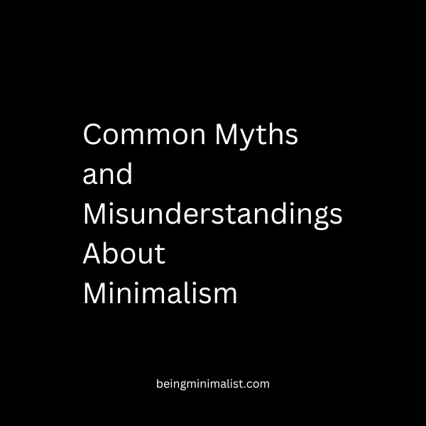 Addressing 10 Common Myths and Misunderstandings About Minimalism - FAQS