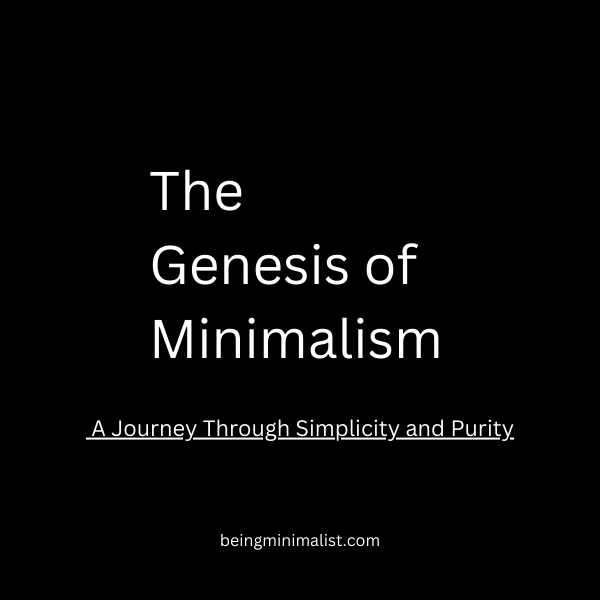 The Genesis of Minimalism: A Journey Through Simplicity and Purity