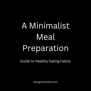 A Minimalist Meal Prep: Guide to Healthy Eating Habits