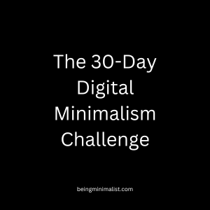 The 30-Day Digital Minimalism Challenge